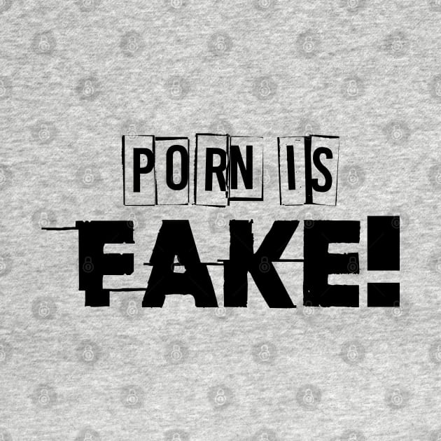 Porn is fake by psninetynine